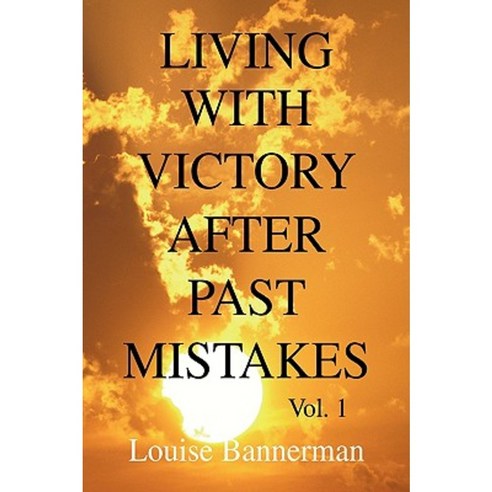 Living with Victory After Past Mistakes Paperback, Xlibris Corporation