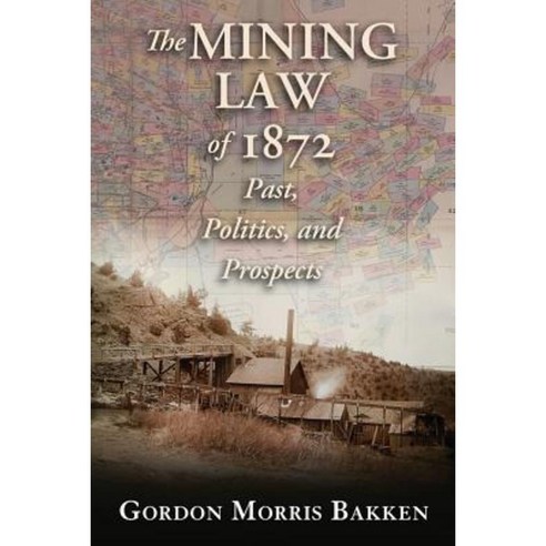 The Mining Law of 1872: Past Politics and Prospects Paperback, University of New Mexico Press