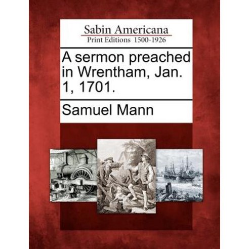 A Sermon Preached in Wrentham Jan. 1 1701. Paperback, Gale, Sabin Americana