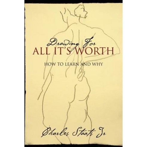Drawing for All It''s Worth: How to Learn and Why Paperback, Outskirts Press