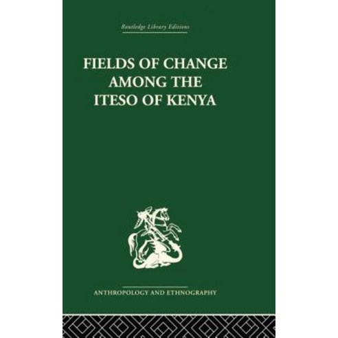Fields of Change Among the Iteso of Kenya Paperback, Routledge