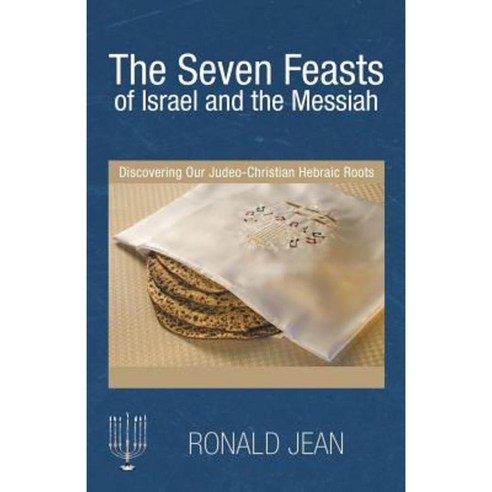 The Seven Feasts of Israel and the Messiah: Discovering Our Judeo-Christian Hebraic Roots Paperback, WestBow Press