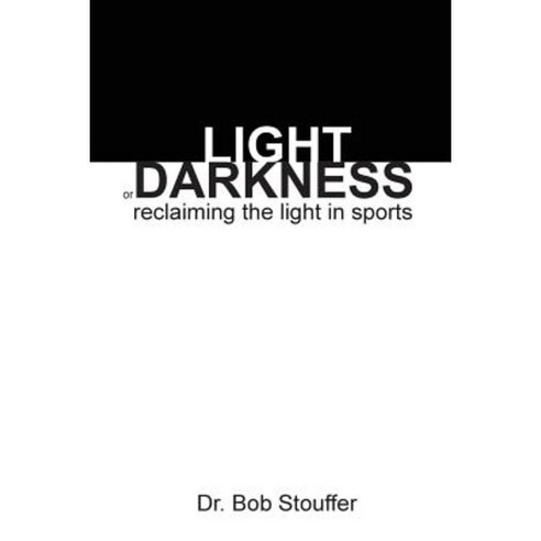 Light or Darkness: Reclaiming the Light in Sports Paperback, Lulu.com
