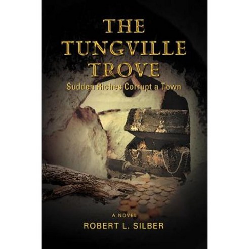 The Tungville Trove: Sudden Riches Corrupt a Town Paperback, iUniverse