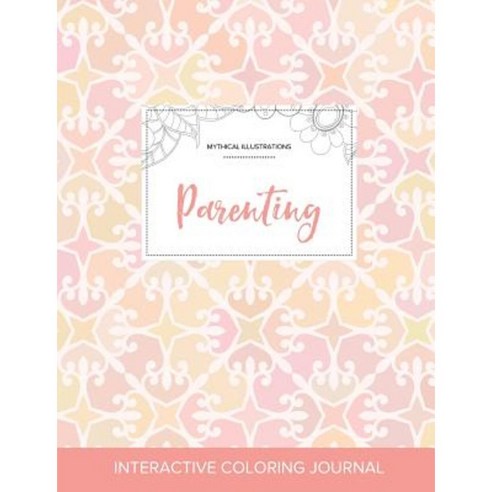 Adult Coloring Journal: Parenting (Mythical Illustrations Pastel Elegance) Paperback, Adult Coloring Journal Press
