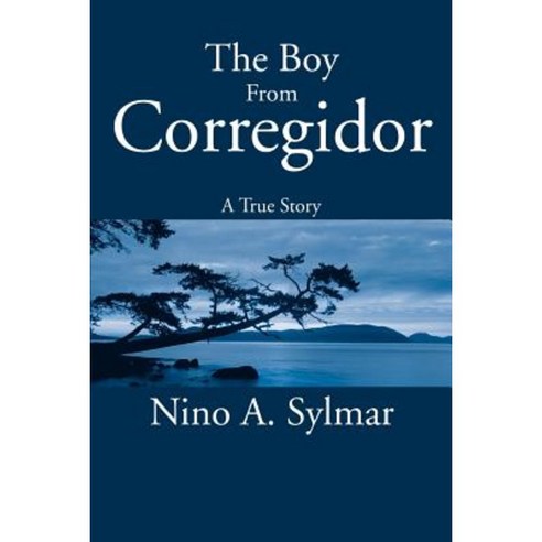 The Boy from Corregidor: A True Story Paperback, iUniverse