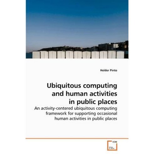 Ubiquitous Computing and Human Activities in Public Places Paperback, VDM Verlag