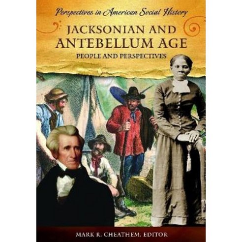 Jacksonian and Antebellum Age: People and Perspectives Hardcover, ABC-CLIO