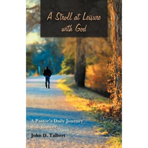 A Stroll at Leisure with God: A Pastor''s Daily Journey with Cancer Paperback, WestBow Press
