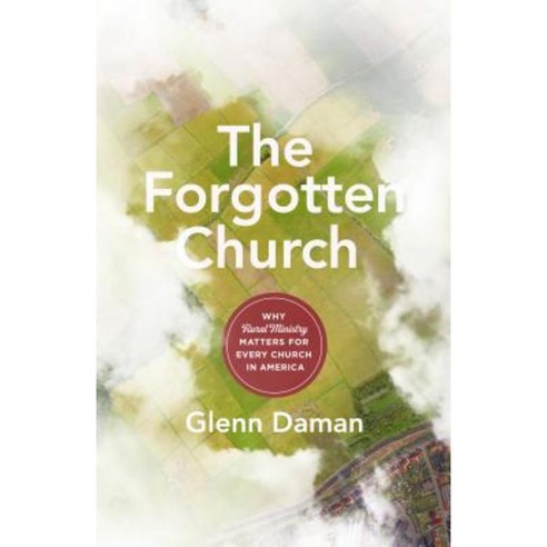 The Forgotten Church: Why Rural Ministry Matters for Every Church in America Paperback, Moody Publishers