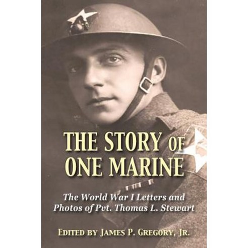 The Story of One Marine: The World War I Letters of Pvt. Thomas L. Stewart Paperback, Hellgate Press