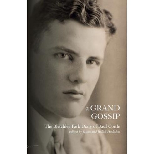 A Grand Gossip: The Bletchley Park Diary of Basil Cottle 1943-45 Paperback, Hobnob Press