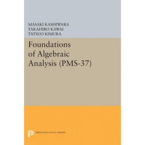 Foundations of Algebraic Analysis (PMS-37) Volume 37 Hardcover, Princeton University Press