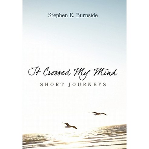 It Crossed My Mind: Short Journeys Hardcover, Authorhouse