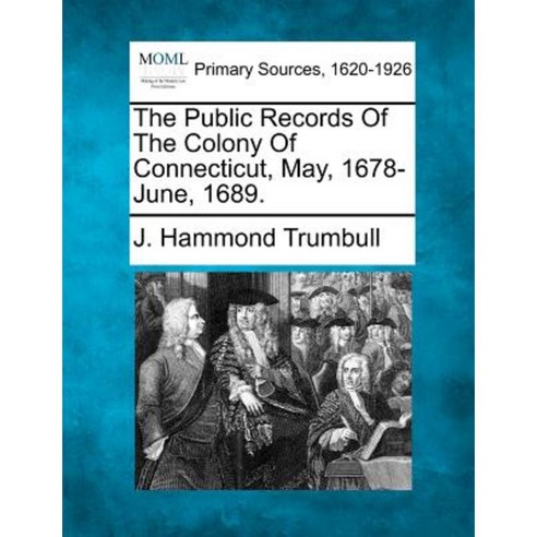 The Public Records of the Colony of Connecticut May 1678-June 1689. Paperback, Gale, Making of Modern Law