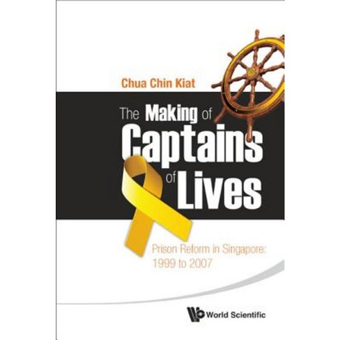 Making of Captains of Lives The: Prison Reform in Singapore: 1999 to 2007 Paperback, World Scientific Publishing Company
