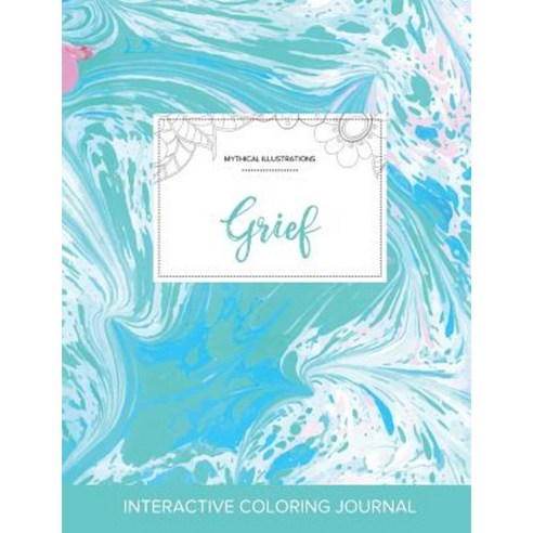 Adult Coloring Journal: Grief (Mythical Illustrations Turquoise Marble) Paperback, Adult Coloring Journal Press