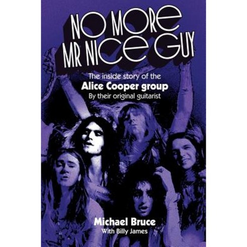 No More MR Nice Guy: The Inside Story of the Alice Cooper Group Paperback, Gonzo Multimedia