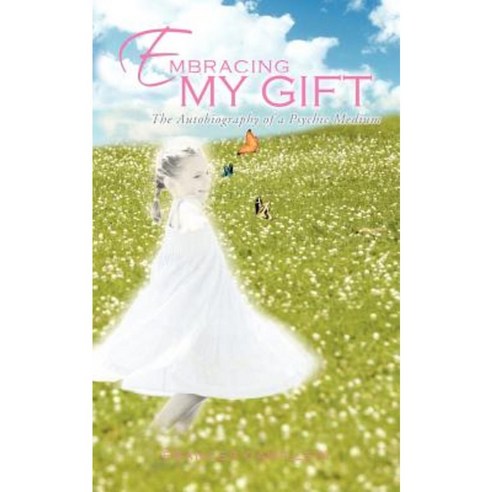 Embracing My Gift: The Autobiography of a Psychic Medium Paperback, Balboa Press