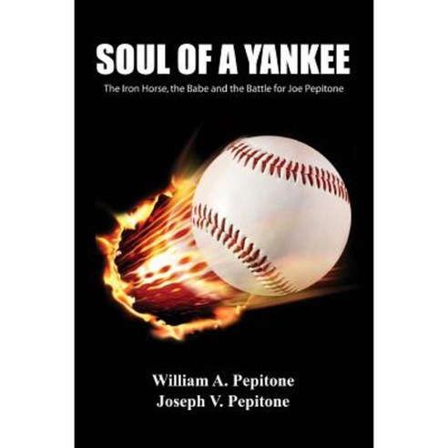 Soul of a Yankee: The Iron Horse the Babe and the Battle for Joe Pepitone Paperback, Lulu.com
