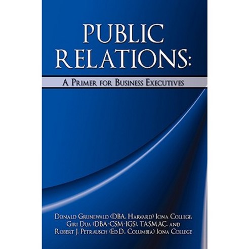 Public Relations: A Primer for Business Executives Hardcover, iUniverse