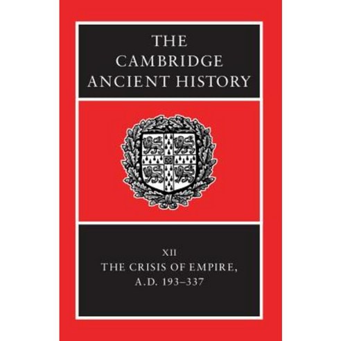 The Cambridge Ancient History: Volume 12 the Crisis of Empire Ad 193-337 Hardcover, Cambridge University Press