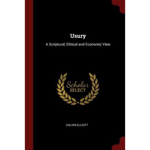 Usury: A Scriptural Ethical and Economic View Paperback, Andesite Press