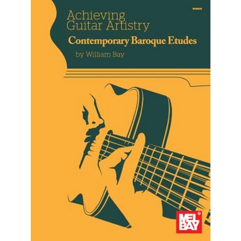 Achieving Guitar Artistry - Contemporary Baroque Etudes Paperback, Mel Bay Publications, Inc.