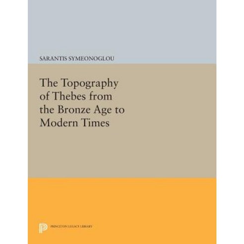 The Topography of Thebes from the Bronze Age to Modern Times Paperback, Princeton University Press