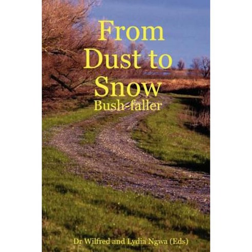 From Dust to Snow: Bush-Faller Paperback, Lulu.com