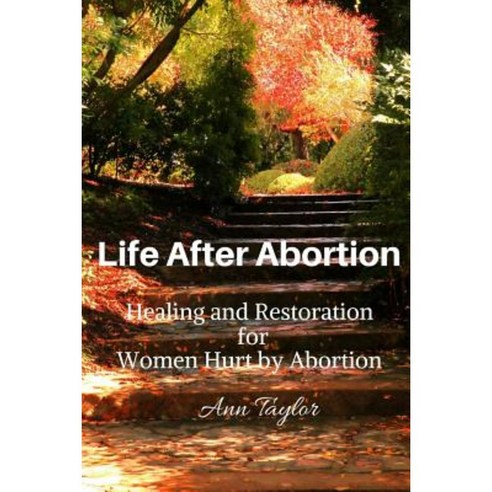 Life After Abortion: Healing and Restoration for Women Hurt by Abortion Paperback, Ann Taylor