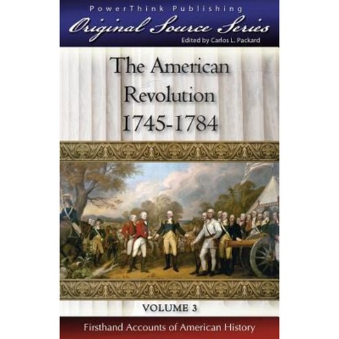The American Revolution: 1745 - 1784 Paperback, Powerthink Publishing