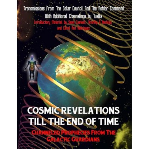 Cosmic Revelations Till the End of Time: Channeled Prophecies from the Galactic Guardians Paperback, Inner Light - Global Communications