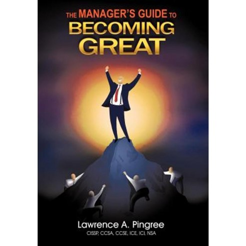 The Manager''s Guide to Becoming Great Hardcover, iUniverse