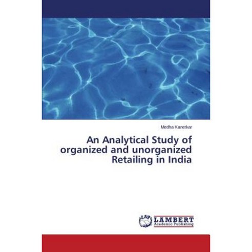 An Analytical Study of Organized and Unorganized Retailing in India Paperback, LAP Lambert Academic Publishing