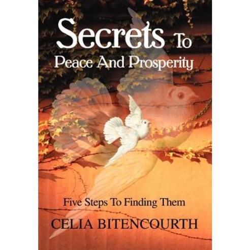 Secrets to Peace and Prosperity: 5 Steps to Get It Hardcover, iUniverse