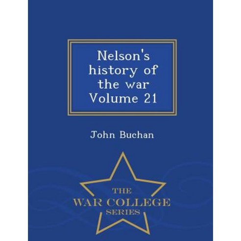 Nelson''s History of the War Volume 21 - War College Series Paperback