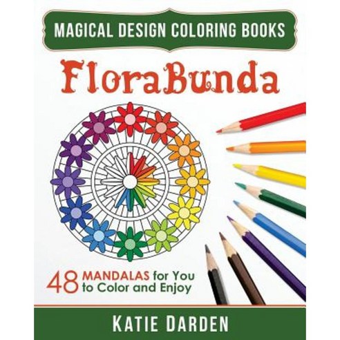 Florabunda: 48 Mandalas for You to Color & Enjoy Paperback, Createspace
