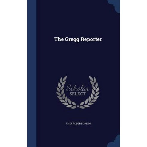 The Gregg Reporter Hardcover, Sagwan Press