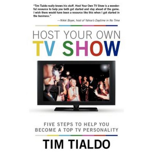 Host Your Own TV Show: Five Steps to Help You Become a Top TV Personality Paperback, WestBow Press
