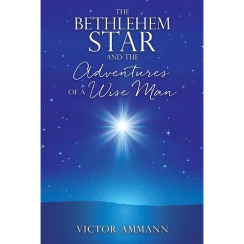 The Bethlehem Star and the Adventuires of a Wise Man Paperback, Xulon Press