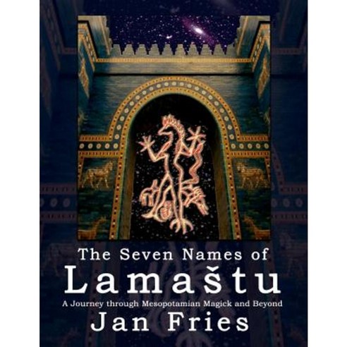 The Seven Names of Lamastu: A Journey Through Mesopotamian Magick and Beyond Paperback, Avalonia