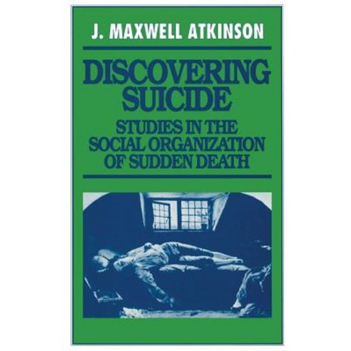 Discovering Suicide: Studies in the Social Organization of Sudden Death Paperback, Palgrave MacMillan