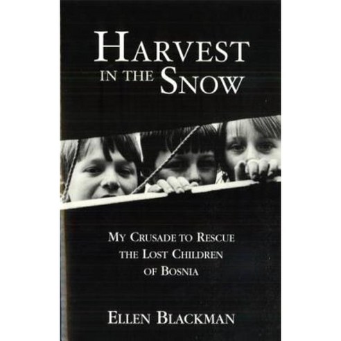 Harvest in the Snow: My Crusade to Rescue the Lost Children of Bosnia Paperback, Potomac Books