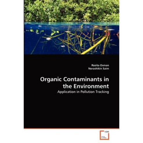 Organic Contaminants in the Environment Paperback, VDM Verlag