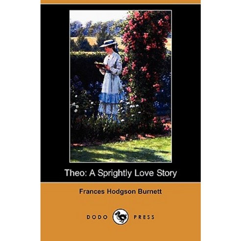 Theo: A Sprightly Love Story (Dodo Press) Paperback, Dodo Press