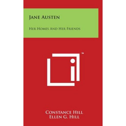 Jane Austen: Her Homes and Her Friends Hardcover, Literary Licensing, LLC