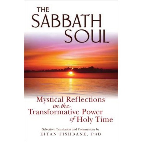 The Sabbath Soul: Mystical Reflections on the Transformative Power of Holy Time Paperback, Jewish Lights Publishing
