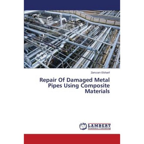 Repair of Damaged Metal Pipes Using Composite Materials Paperback, LAP Lambert Academic Publishing