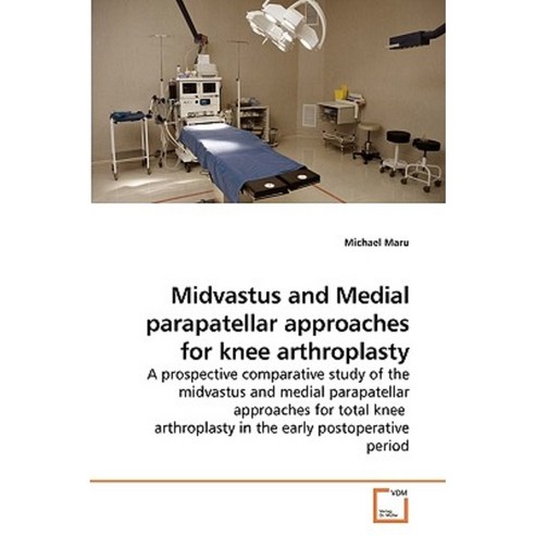 Midvastus and Medial Parapatellar Approaches for Knee Arthroplasty Paperback, VDM Verlag